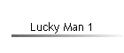 Lucky Man 1