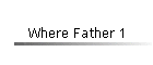 Where Father 1