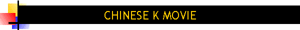 CHINESE K MOVIE