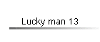 Lucky man 13