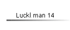 Luckl man 14