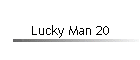 Lucky Man 20
