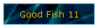 Good Fish 11