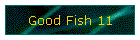 Good Fish 11