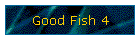Good Fish 4