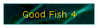 Good Fish 4