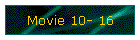 Movie 10- 16