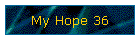 My Hope 36