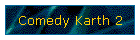Comedy Karth 2