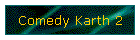 Comedy Karth 2