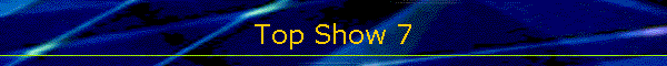 Top Show 7