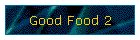 Good Food 2