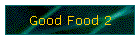 Good Food 2