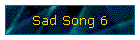 Sad Song 6