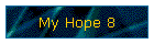 My Hope 8