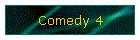 Comedy 4
