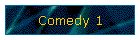 Comedy 1