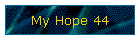 My Hope 44