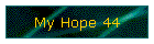My Hope 44