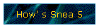How' s Snea 5