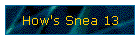 How's Snea 13