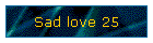Sad love 25