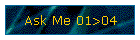 Ask Me 01>04