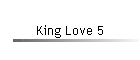 King Love 5