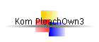 Kom PleachOwn3