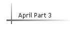 April Part 3