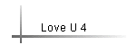 Love U 4